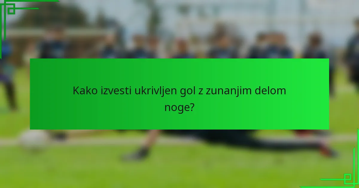 Kako izvesti ukrivljen gol z zunanjim delom noge?