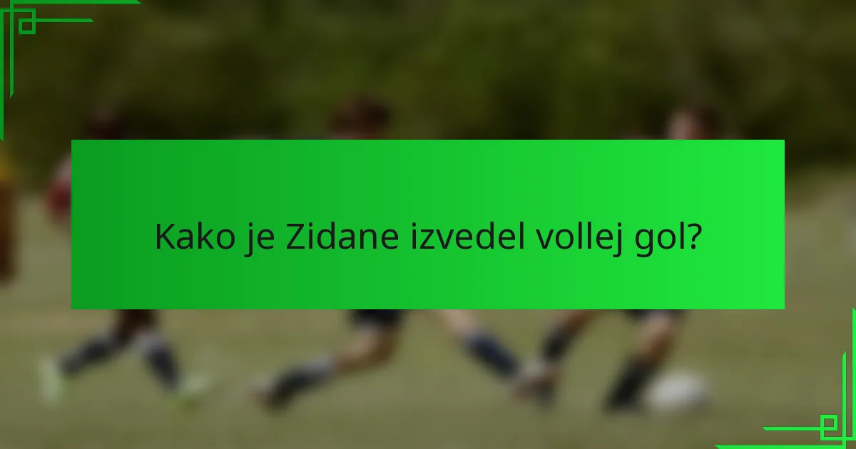 Kako je Zidane izvedel vollej gol?