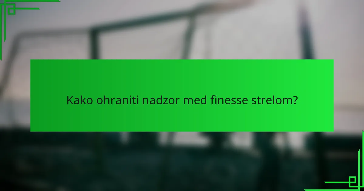 Kako ohraniti nadzor med finesse strelom?