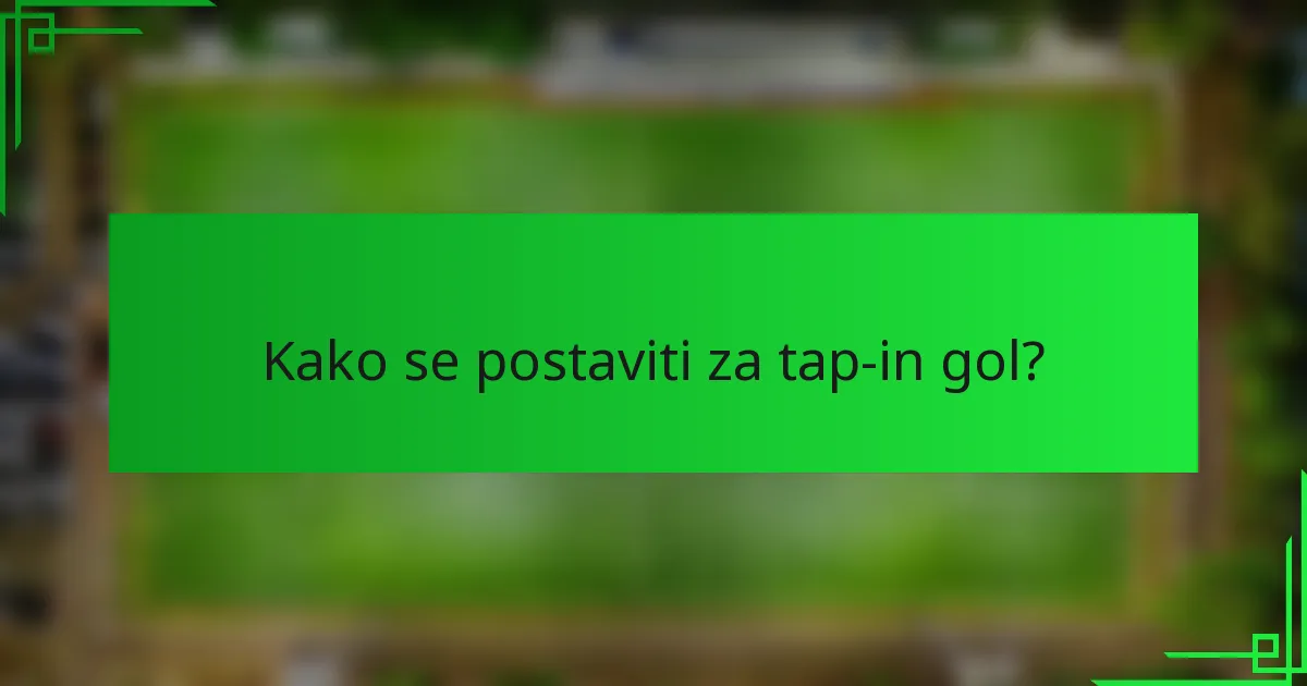 Kako se postaviti za tap-in gol?