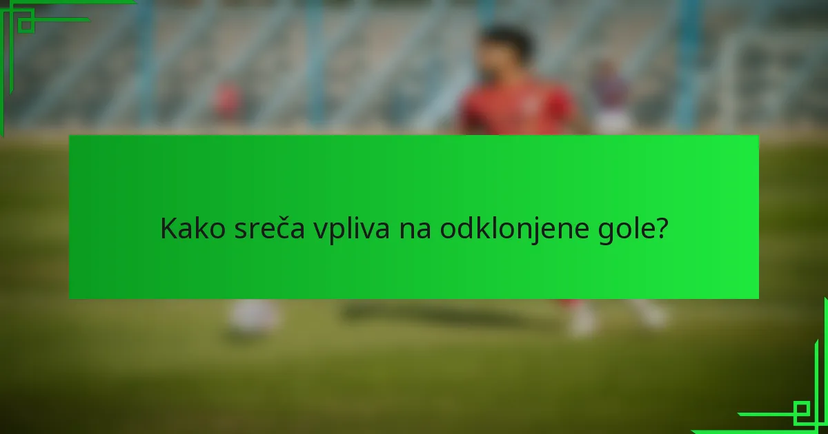 Kako sreča vpliva na odklonjene gole?