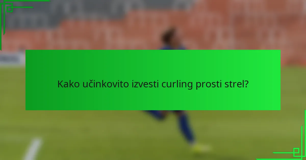 Kako učinkovito izvesti curling prosti strel?