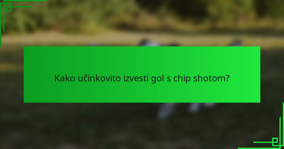 Kako učinkovito izvesti gol s chip shotom?