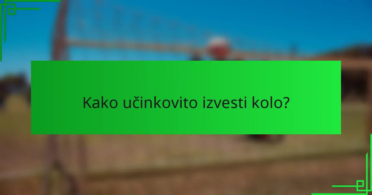 Kako učinkovito izvesti kolo?