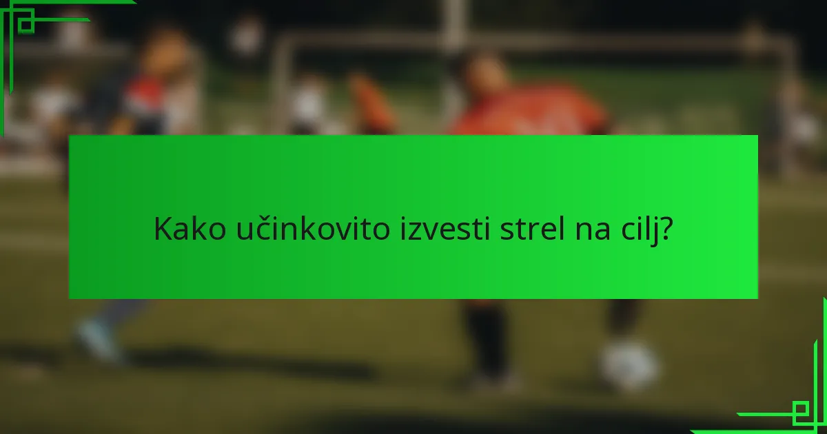 Kako učinkovito izvesti strel na cilj?
