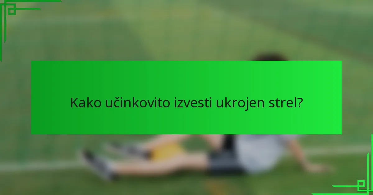 Kako učinkovito izvesti ukrojen strel?