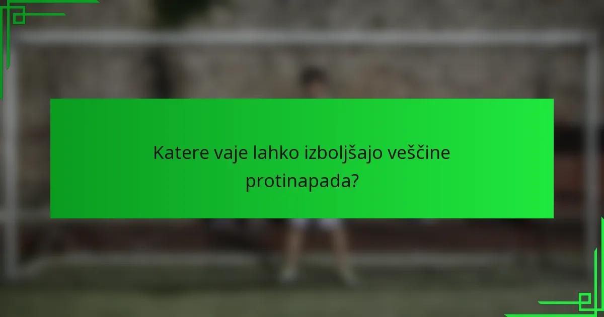 Katere vaje lahko izboljšajo veščine protinapada?