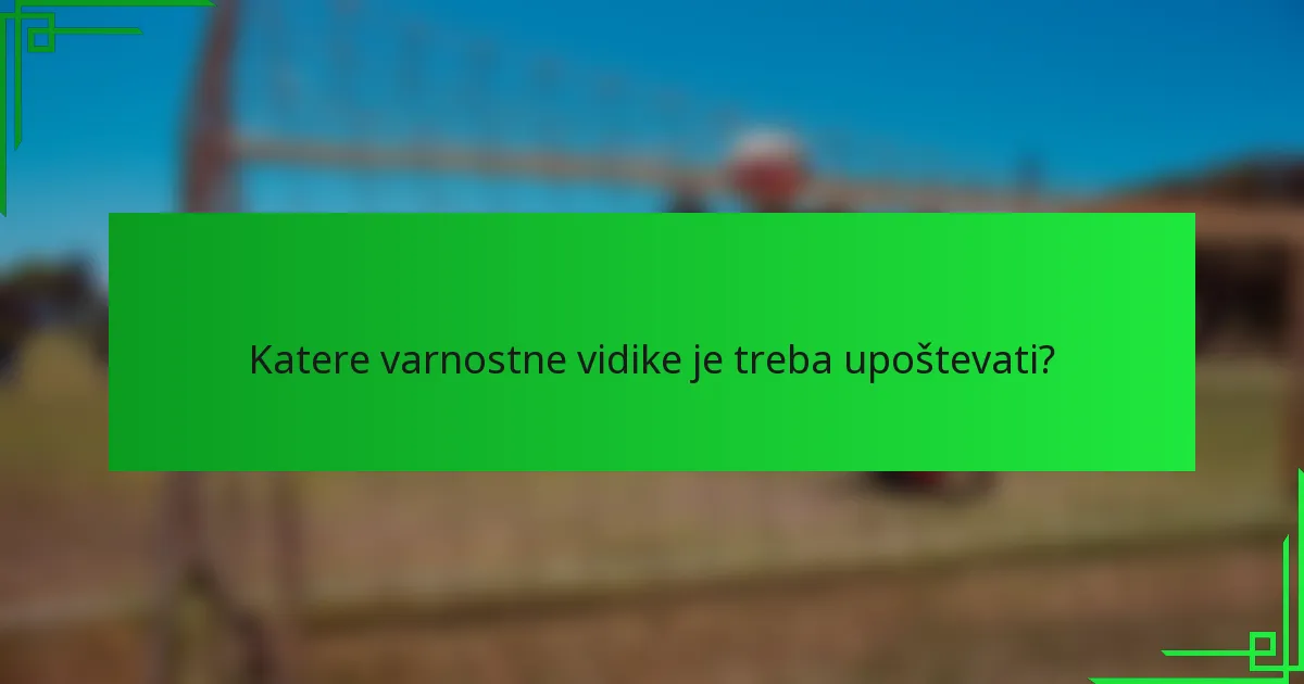 Katere varnostne vidike je treba upoštevati?