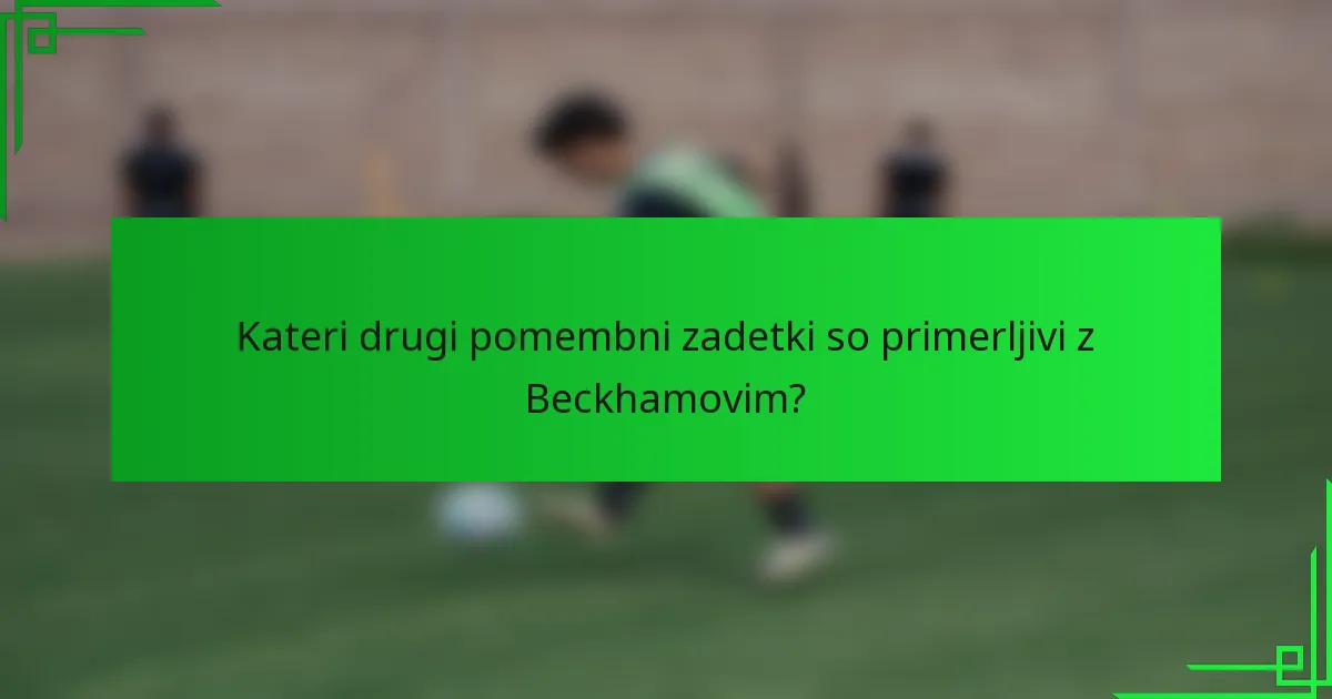 Kateri drugi pomembni zadetki so primerljivi z Beckhamovim?