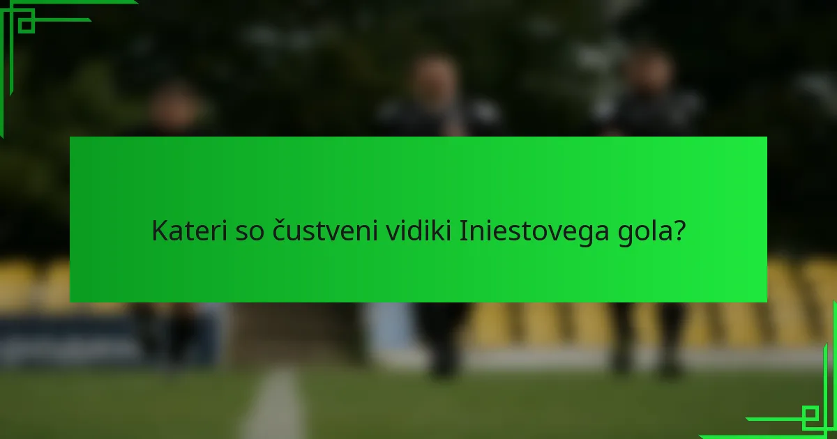 Kateri so čustveni vidiki Iniestovega gola?