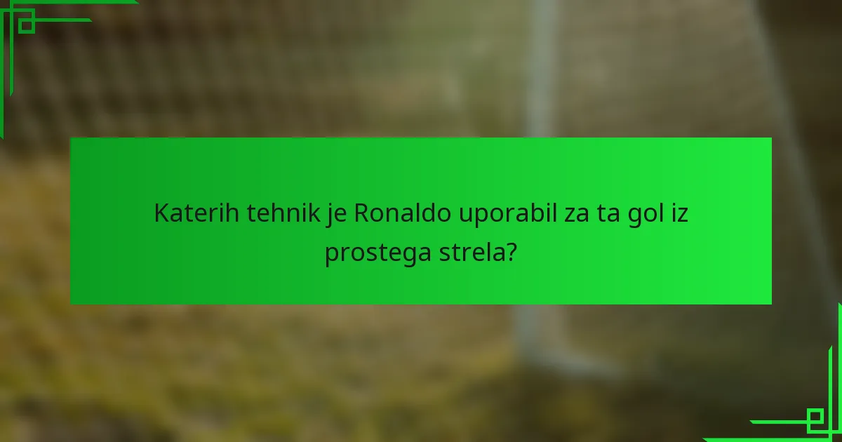 Katerih tehnik je Ronaldo uporabil za ta gol iz prostega strela?