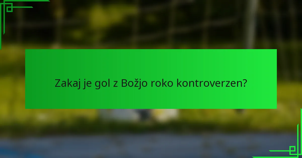 Zakaj je gol z Božjo roko kontroverzen?
