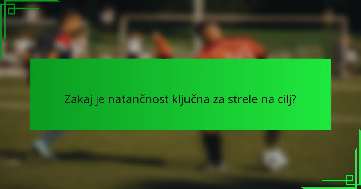 Zakaj je natančnost ključna za strele na cilj?